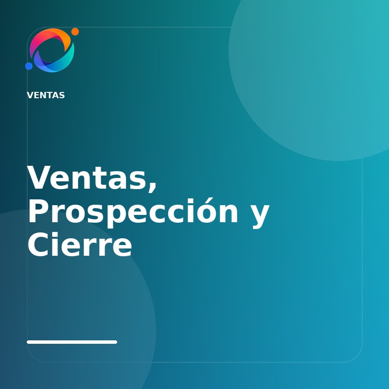 Ventas, Prospección y Cierre
